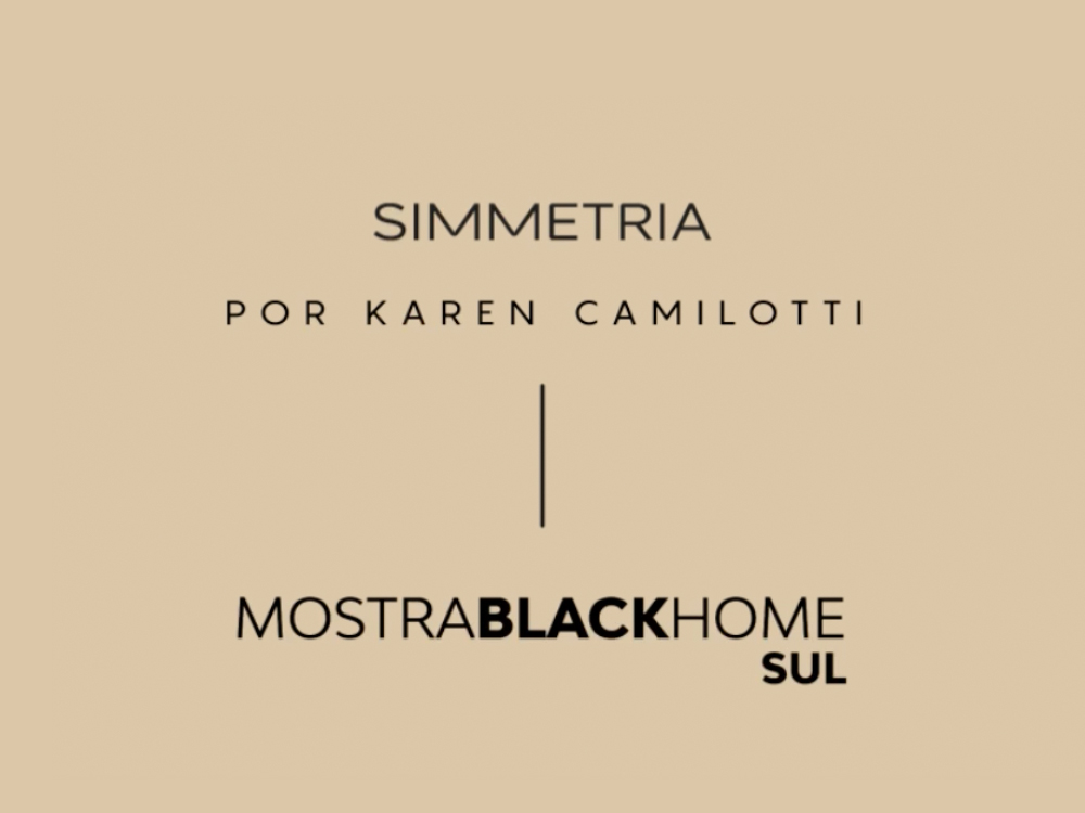 Simmetria por Karen Camilotti - Mostra Black Home Sul